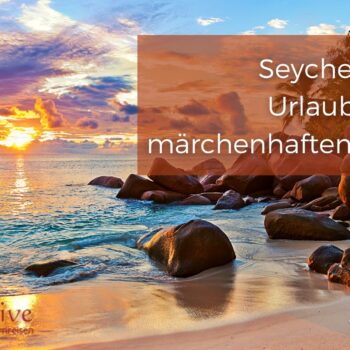Seychellen- ein Urlaubsziel mit märchenhaftem Feeling